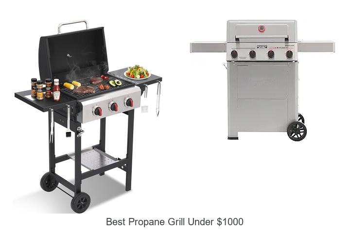 Best Propane Grill Under $1000 You Can’t Miss Buying!